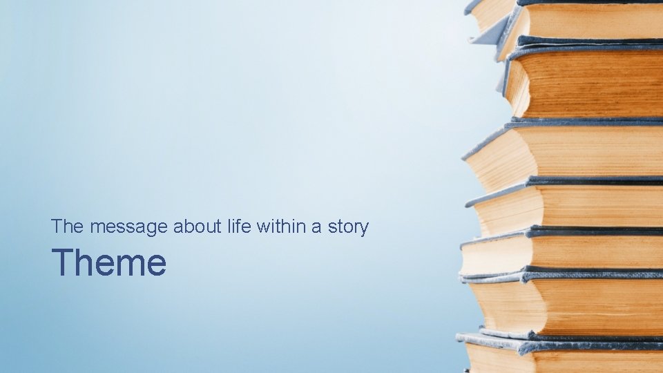 The message about life within a story Theme 