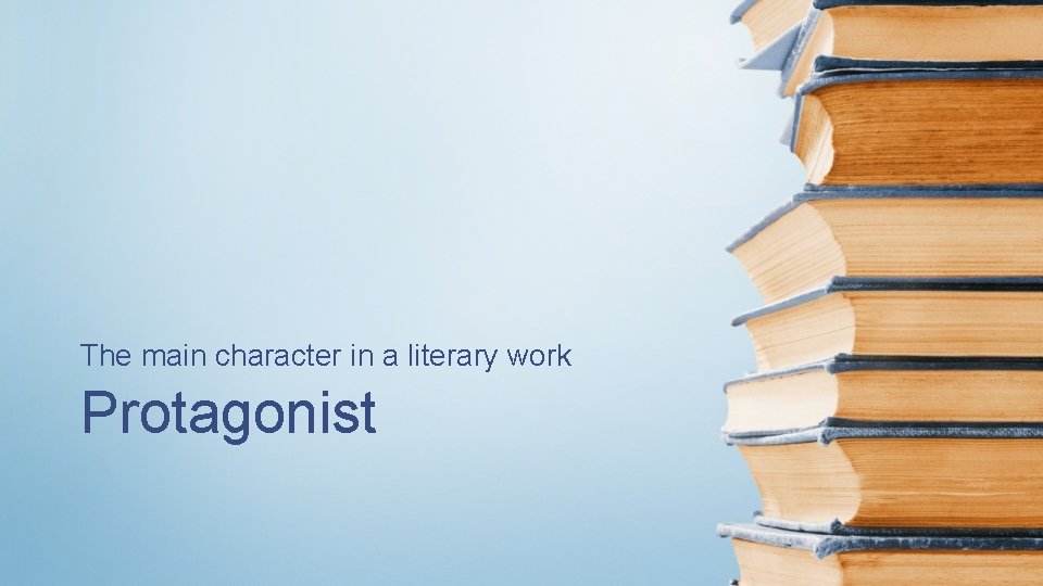 The main character in a literary work Protagonist 