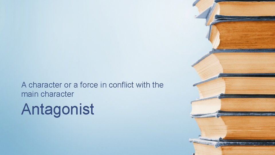 A character or a force in conflict with the main character Antagonist 