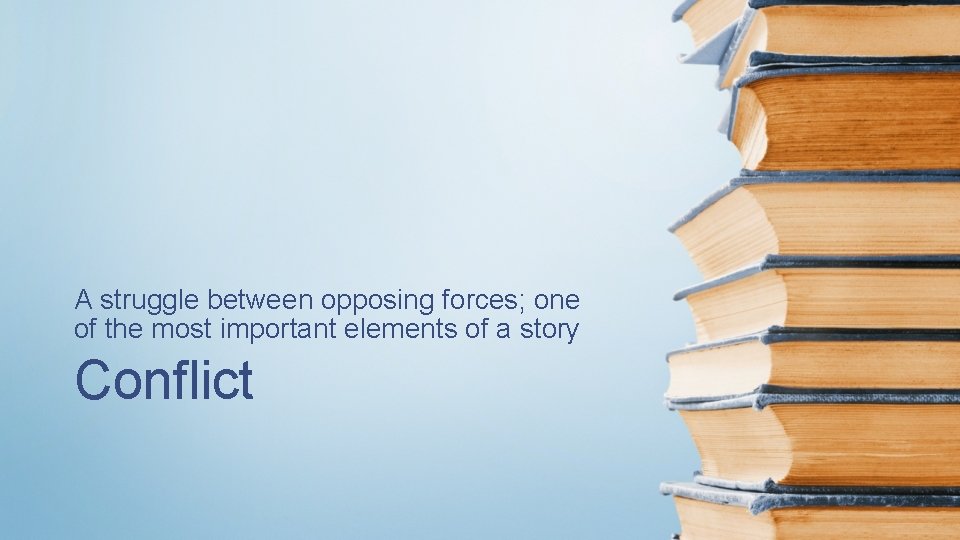 A struggle between opposing forces; one of the most important elements of a story