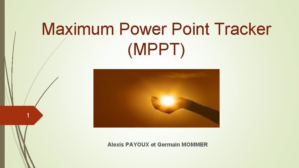 Maximum Power Point Tracker (MPPT) 1 Alexis PAYOUX et Germain MOMMER 