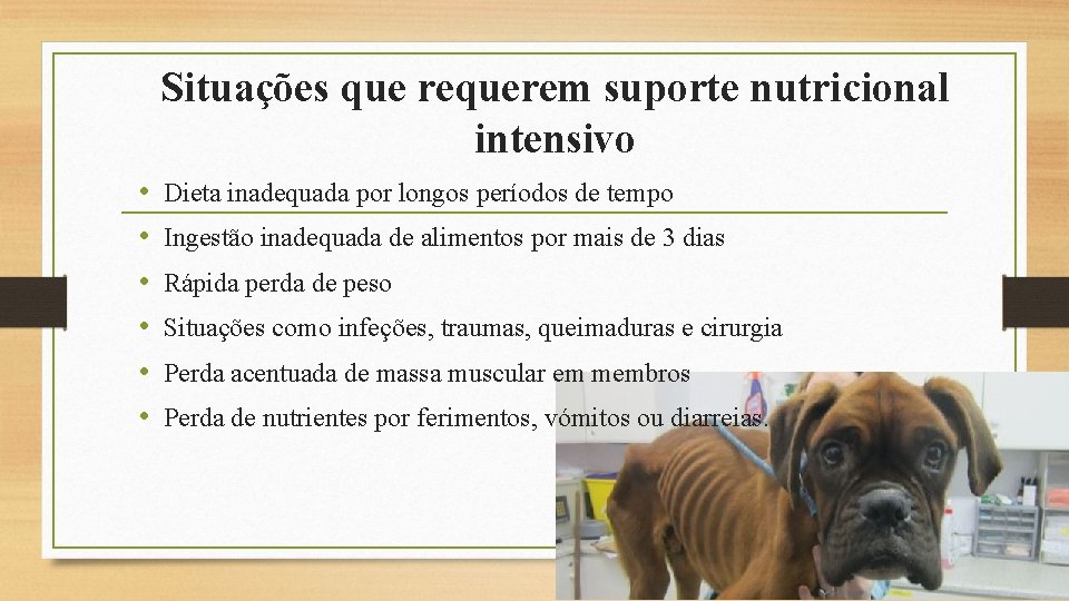 Situações que requerem suporte nutricional intensivo • • • Dieta inadequada por longos períodos