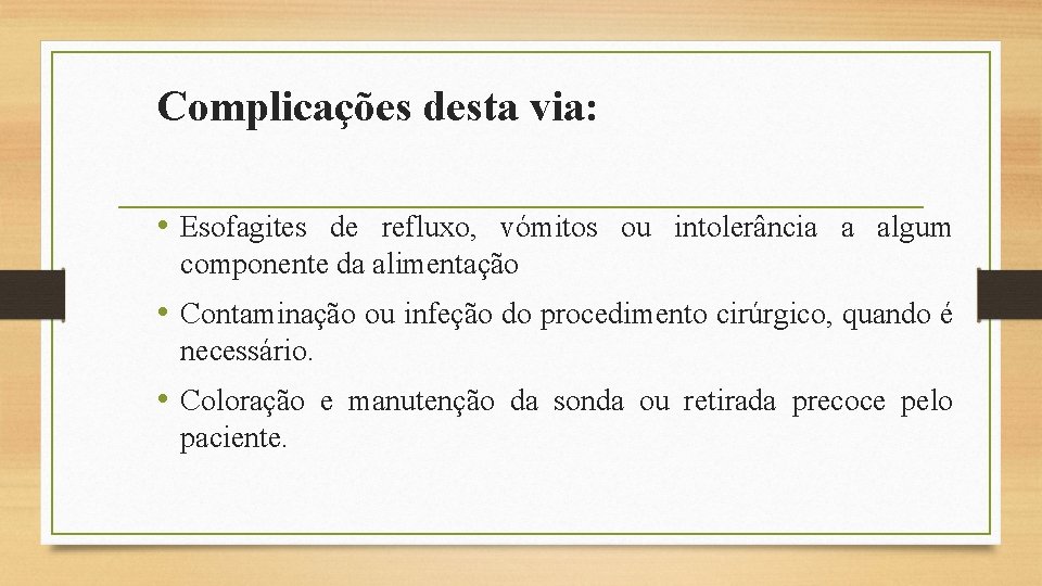 Complicações desta via: • Esofagites de refluxo, vómitos ou intolerância a algum componente da