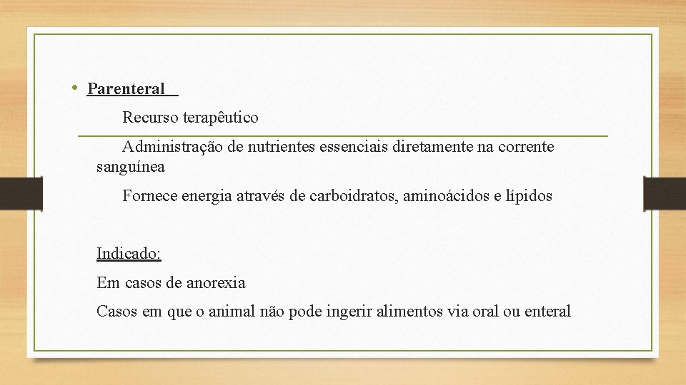  • Parenteral Recurso terapêutico Administração de nutrientes essenciais diretamente na corrente sanguínea Fornece