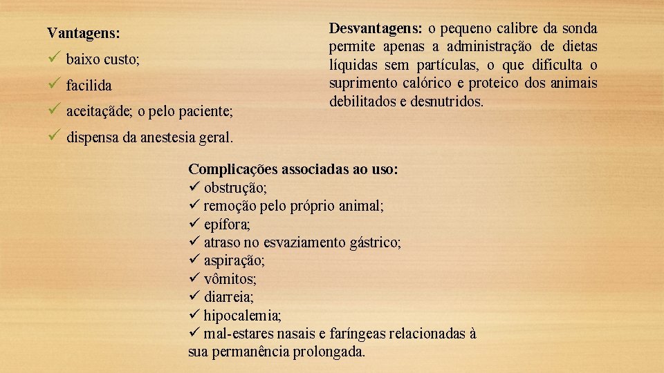 Vantagens: ü ü baixo custo; facilida aceitaçãde; o pelo paciente; Desvantagens: o pequeno calibre