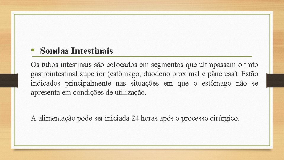  • Sondas Intestinais Os tubos intestinais são colocados em segmentos que ultrapassam o