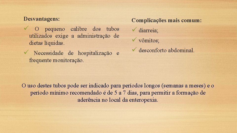 Desvantagens: Complicações mais comum: ü O pequeno calibre dos tubos ü diarreia; ü vômitos;