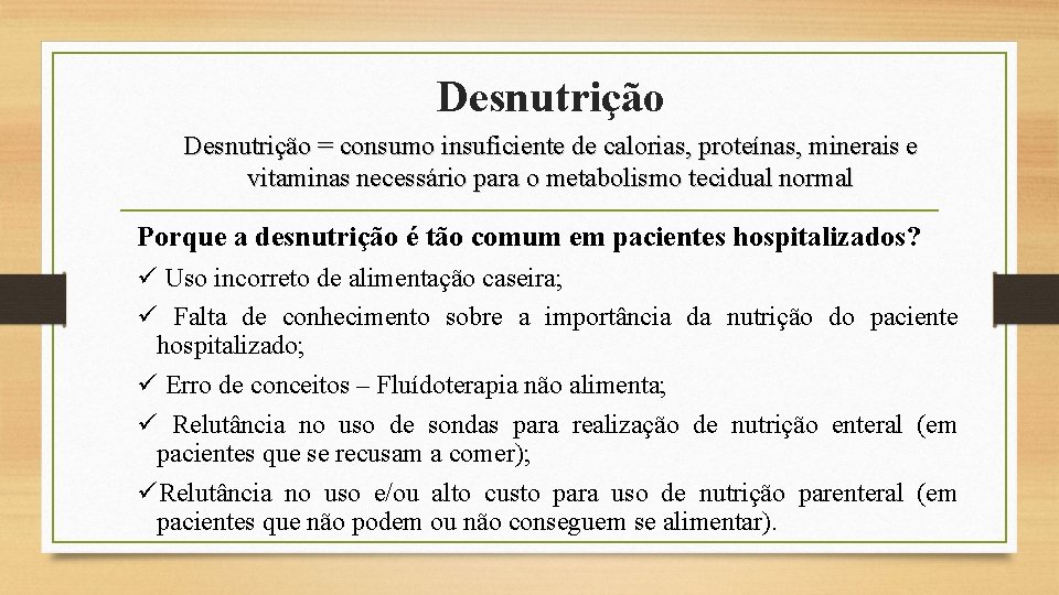 Desnutrição = consumo insuficiente de calorias, proteínas, minerais e vitaminas necessário para o metabolismo