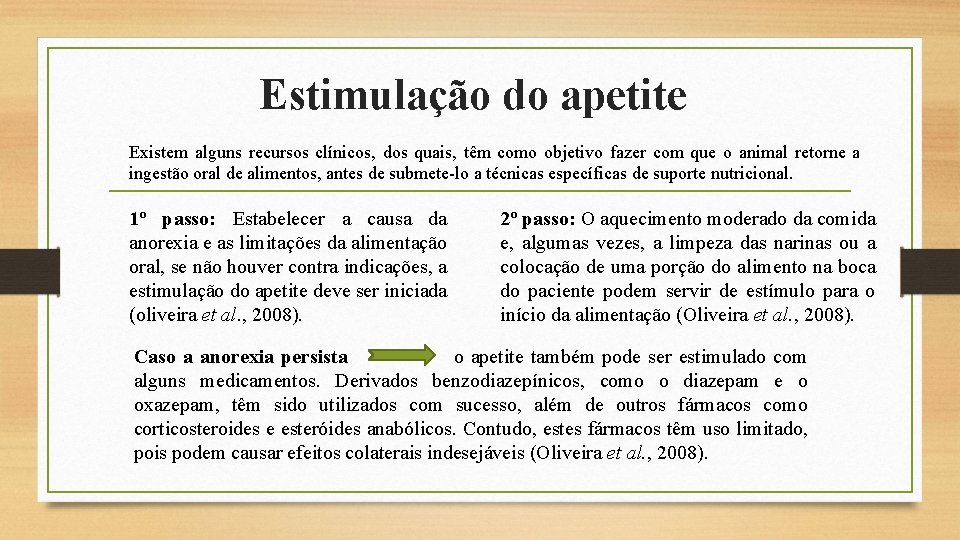 Estimulação do apetite Existem alguns recursos clínicos, dos quais, têm como objetivo fazer com
