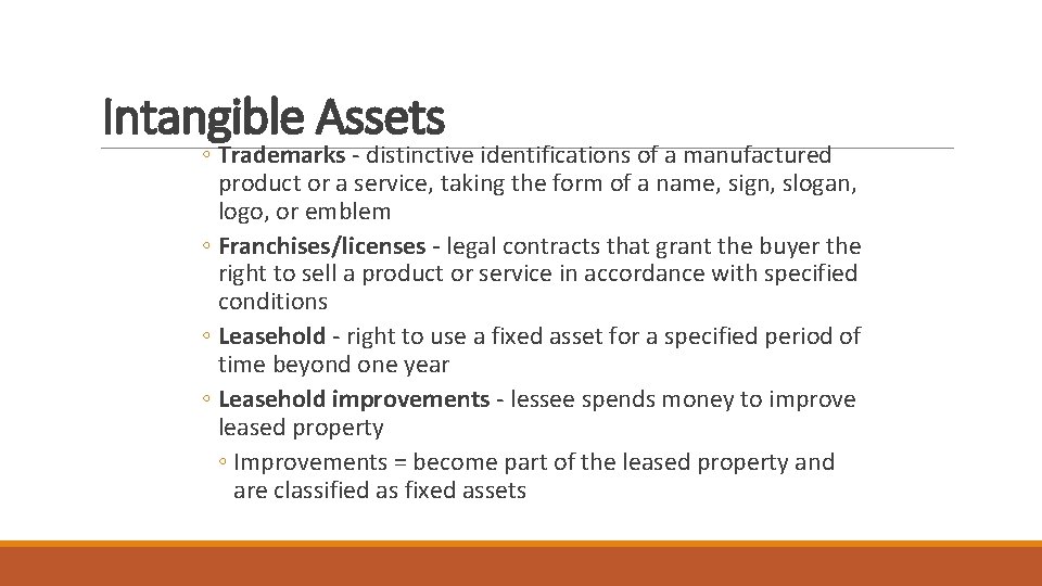 Intangible Assets ◦ Trademarks - distinctive identifications of a manufactured product or a service,