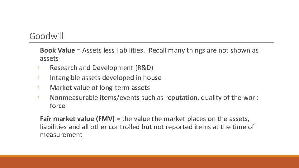 Goodwill Book Value = Assets less liabilities. Recall many things are not shown as
