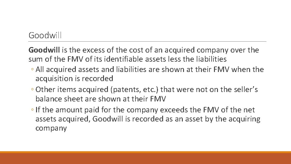 Goodwill is the excess of the cost of an acquired company over the sum