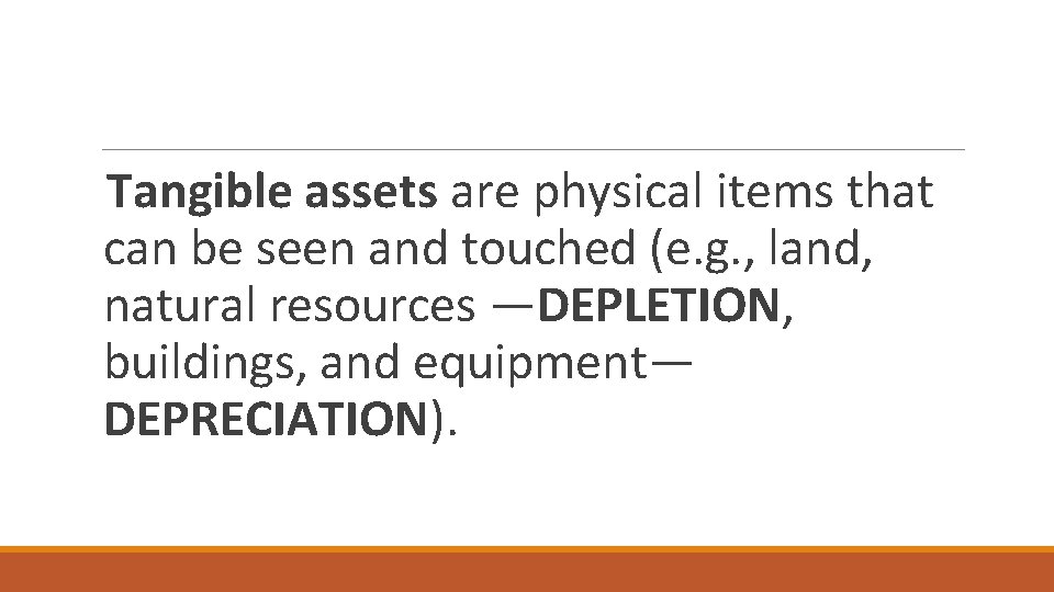 Tangible assets are physical items that can be seen and touched (e. g. ,