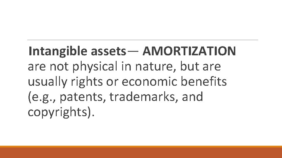 Intangible assets— AMORTIZATION are not physical in nature, but are usually rights or economic