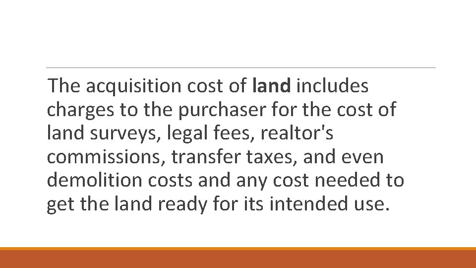 The acquisition cost of land includes charges to the purchaser for the cost of