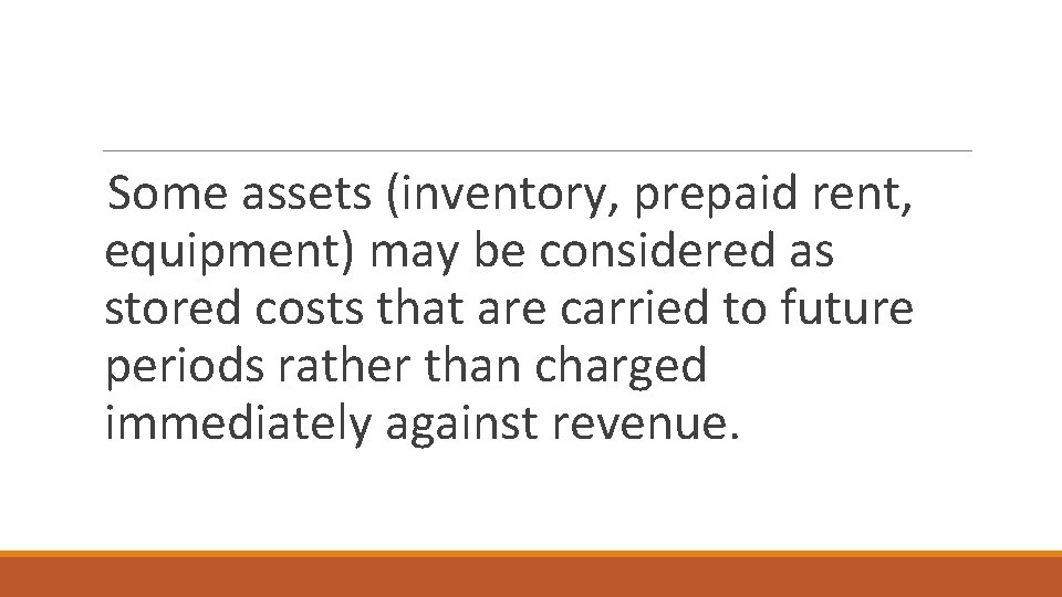 Some assets (inventory, prepaid rent, equipment) may be considered as stored costs that are