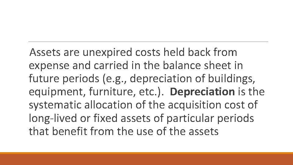 Assets are unexpired costs held back from expense and carried in the balance sheet