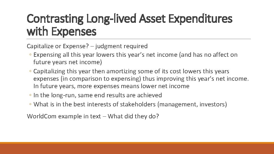 Contrasting Long-lived Asset Expenditures with Expenses Capitalize or Expense? – judgment required ◦ Expensing