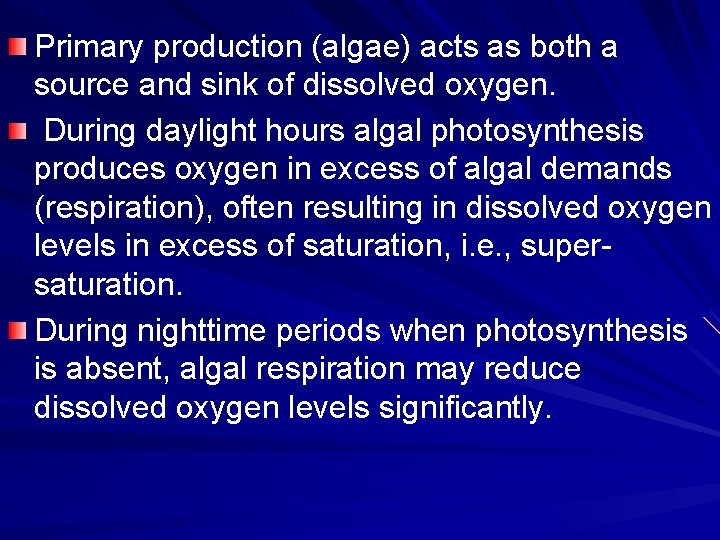 Primary production (algae) acts as both a source and sink of dissolved oxygen. During