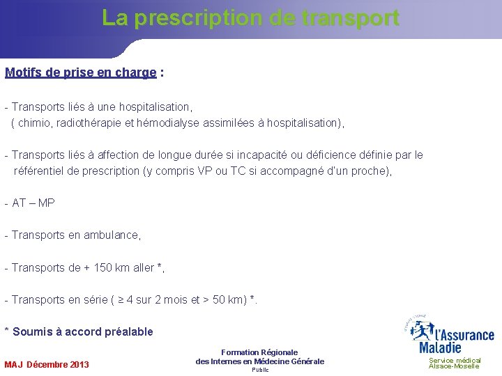 La prescription de transport Motifs de prise en charge : - Transports liés à