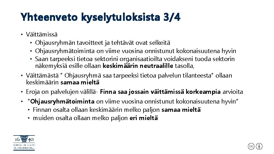 Yhteenveto kyselytuloksista 3/4 • Väittämissä • Ohjausryhmän tavoitteet ja tehtävät ovat selkeitä • Ohjausryhmätoiminta