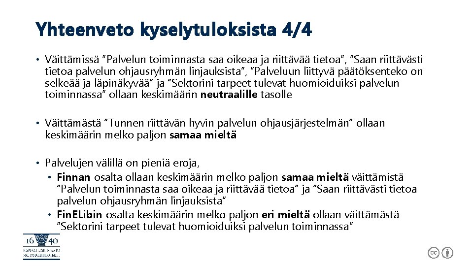 Yhteenveto kyselytuloksista 4/4 • Väittämissä ”Palvelun toiminnasta saa oikeaa ja riittävää tietoa”, ”Saan riittävästi