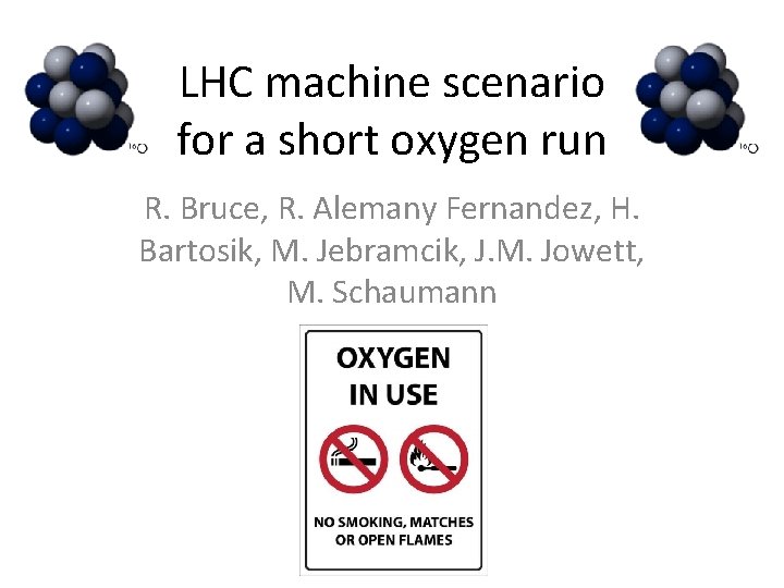 LHC machine scenario for a short oxygen run R. Bruce, R. Alemany Fernandez, H.