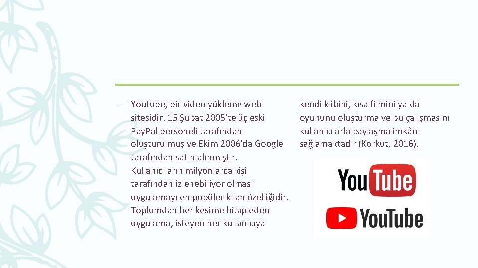 – Youtube, bir video yükleme web sitesidir. 15 Şubat 2005'te üç eski Pay. Pal