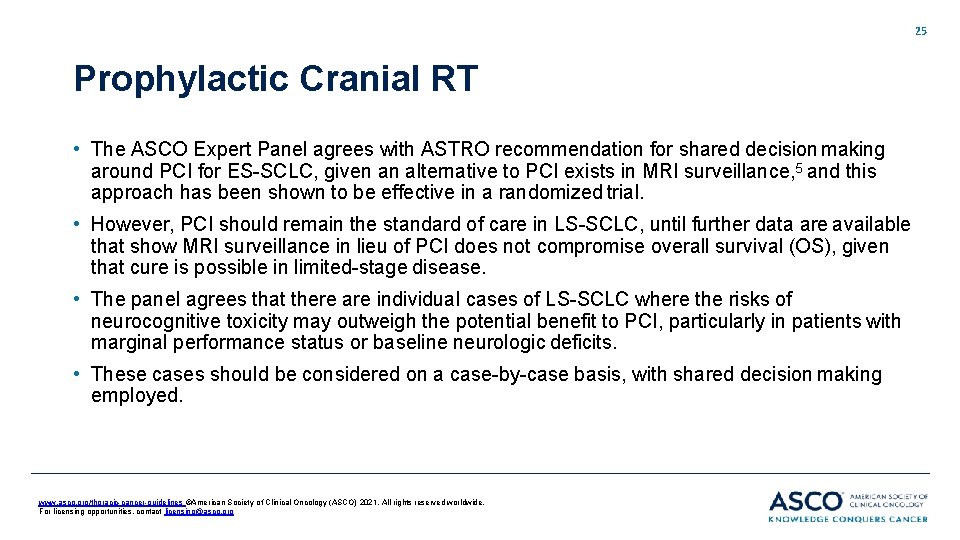 25 Prophylactic Cranial RT • The ASCO Expert Panel agrees with ASTRO recommendation for 25 Prophylactic Cranial RT • The ASCO Expert Panel agrees with ASTRO recommendation for
