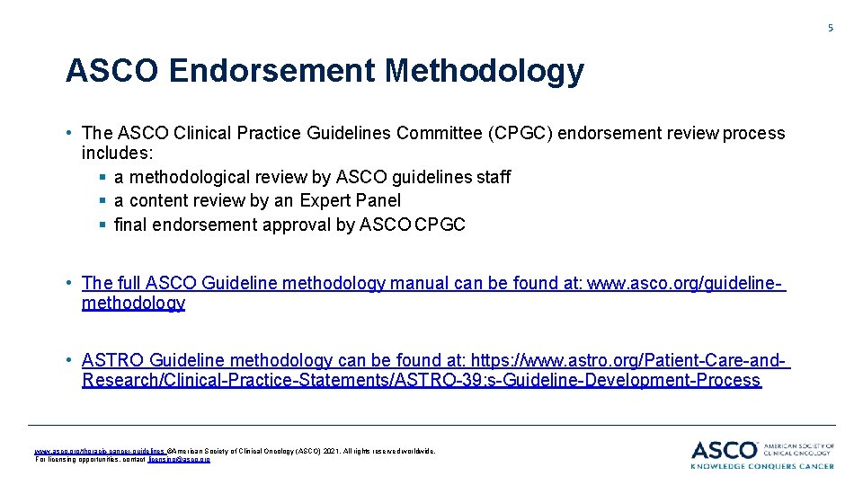 5 ASCO Endorsement Methodology • The ASCO Clinical Practice Guidelines Committee (CPGC) endorsement review 5 ASCO Endorsement Methodology • The ASCO Clinical Practice Guidelines Committee (CPGC) endorsement review