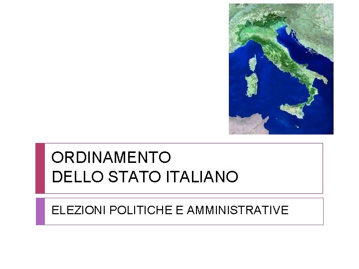 ORDINAMENTO DELLO STATO ITALIANO ELEZIONI POLITICHE E AMMINISTRATIVE 