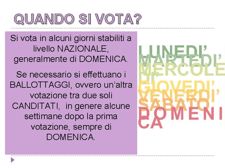 QUANDO SI VOTA? Si vota in alcuni giorni stabiliti a livello NAZIONALE, generalmente di