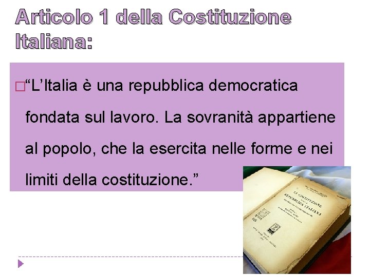 Articolo 1 della Costituzione Italiana: �“L’Italia è una repubblica democratica fondata sul lavoro. La