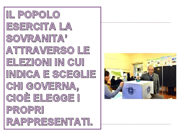 IL POPOLO ESERCITA LA SOVRANITA’ ATTRAVERSO LE ELEZIONI IN CUI INDICA E SCEGLIE CHI