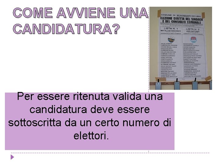 COME AVVIENE UNA CANDIDATURA? Per essere ritenuta valida una candidatura deve essere sottoscritta da