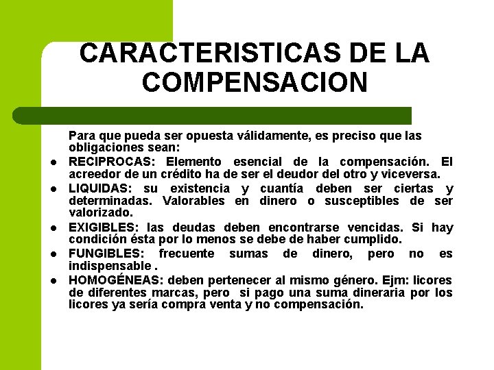 CARACTERISTICAS DE LA COMPENSACION l l l Para que pueda ser opuesta válidamente, es