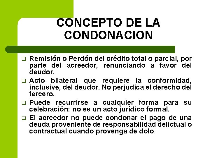 CONCEPTO DE LA CONDONACION q q Remisión o Perdón del crédito total o parcial,