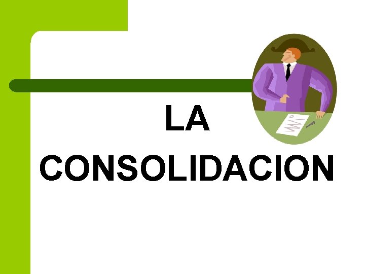 LA CONSOLIDACION 