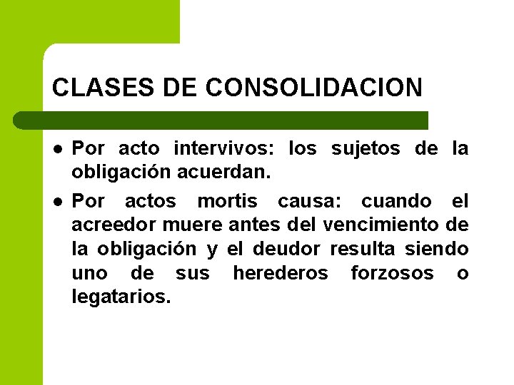 CLASES DE CONSOLIDACION l l Por acto intervivos: los sujetos de la obligación acuerdan.