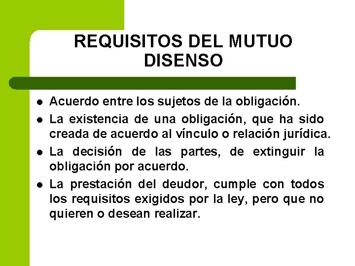 REQUISITOS DEL MUTUO DISENSO l l Acuerdo entre los sujetos de la obligación. La