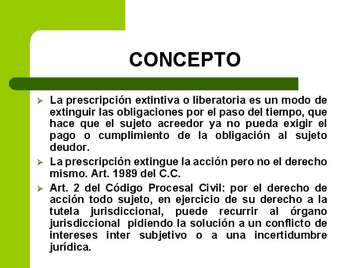 CONCEPTO Ø Ø Ø La prescripción extintiva o liberatoria es un modo de extinguir