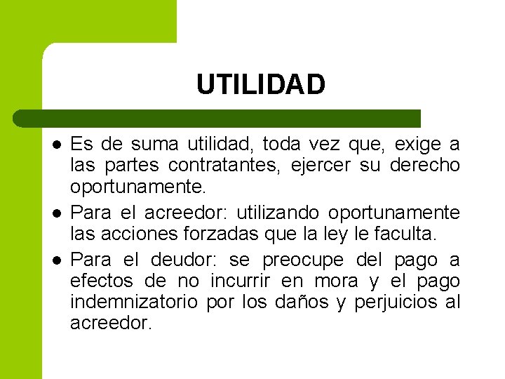 UTILIDAD l l l Es de suma utilidad, toda vez que, exige a las