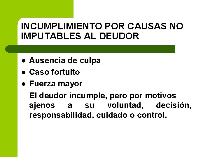 INCUMPLIMIENTO POR CAUSAS NO IMPUTABLES AL DEUDOR l l l Ausencia de culpa Caso