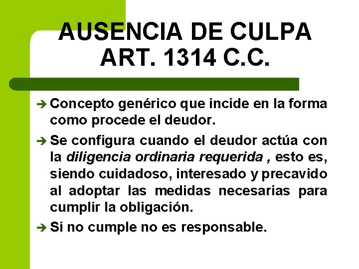 AUSENCIA DE CULPA ART. 1314 C. C. è Concepto genérico que incide en la