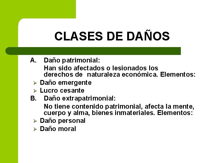 CLASES DE DAÑOS A. Daño patrimonial: Han sido afectados o lesionados los derechos de