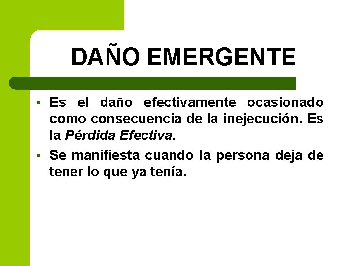 DAÑO EMERGENTE § § Es el daño efectivamente ocasionado como consecuencia de la inejecución.