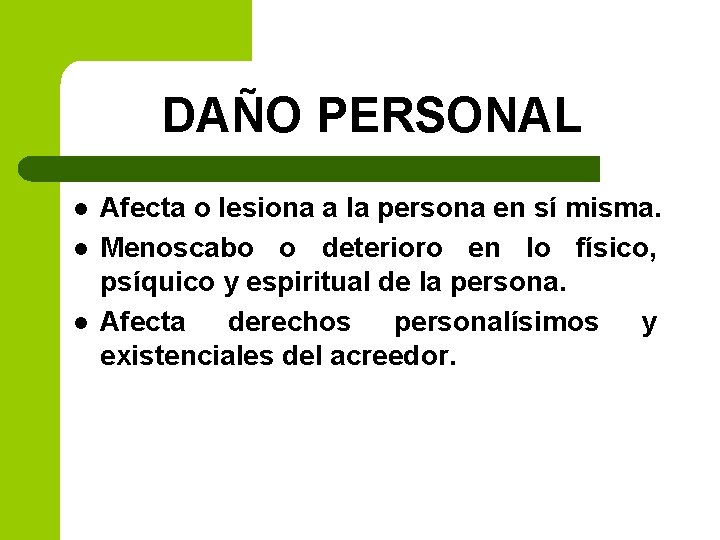 DAÑO PERSONAL l l l Afecta o lesiona a la persona en sí misma.
