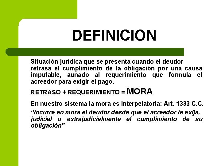 DEFINICION Situación jurídica que se presenta cuando el deudor retrasa el cumplimiento de la