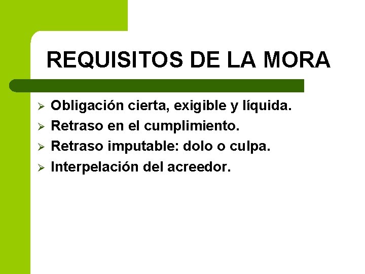 REQUISITOS DE LA MORA Ø Ø Obligación cierta, exigible y líquida. Retraso en el