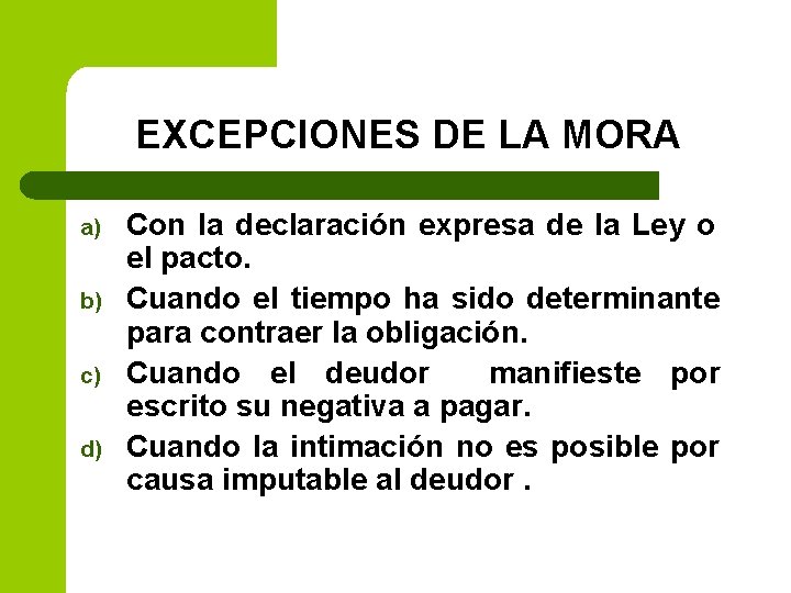 EXCEPCIONES DE LA MORA a) b) c) d) Con la declaración expresa de la